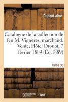 Catalogue de la collection de feu M. Vignères, marchand. Vente, Hôtel Drouot, 7 février 1889 2019308363 Book Cover