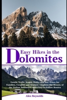 Easy Hikes in the Dolomites: Gentle Trails, Scenic Walks and Day Hikes for Families, Couples and Seniors – Explore the Beauty of the Italian Dolomites with Easy-to-Follow Routes B0FLTDT863 Book Cover