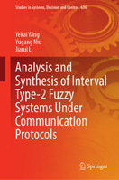 Analysis and Synthesis of Interval Type-2 Fuzzy Systems Under Communication Protocols (Studies in Systems, Decision and Control, 636) 9819523540 Book Cover