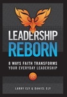 Leadership Reborn: 8 Ways Faith Transforms Your Everyday Leadership 1965401279 Book Cover