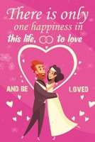There is only one happiness in this life, to love and be loved: Valentine's Day Lined Journal Notebook for Writing Ideas ...: awesome cute gift ... for girl, boy, couple, Boyfriend, Girlfriend 1660673720 Book Cover