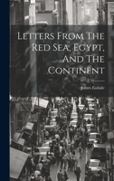 Letters From The Red Sea, Egypt, And The Continent 1240917090 Book Cover