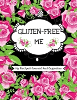 Gluten-Free Me (My Recipes Journal And Organizer): Personal Recipes Book To Write In, Fill In And Save 100 Special Recipes| Create Your Own Custom Diet Cookbook|Kitchen Essentials 1086121805 Book Cover