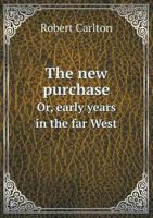 The New Purchase Or, Early Years in the Far West 5518957718 Book Cover