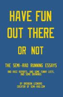 Have Fun Out There Or Not: The Semi-Rad Running Essays 0578358573 Book Cover