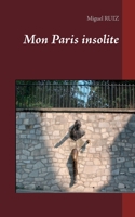 Mon Paris insolite (French Edition) 2322115290 Book Cover