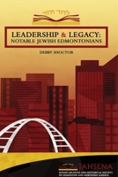 Leadership & Legacy: Notable Jewish Edmontonians 1773548042 Book Cover