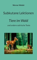 Subkutane Lektionen: Tiere im Wald und andere satirische Texte (German Edition) 3819209158 Book Cover