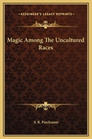Magic Among The Uncultured Races 1425322107 Book Cover