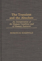 The Transient and the Absolute: An Interpretation of the Human Condition and of Human Endeavor (Contributions in Philosophy) 0313309361 Book Cover