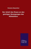 Der Anteil Des Elsass an Den Geistigen Bewegungen Des Mittelalters 3846046280 Book Cover