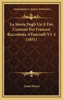 La Storia Degli Usi E Dei Costumi Dei Francesi Raccontata A'Fanciulli V1-2 (1851) 1167677730 Book Cover