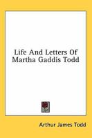 Life And Letters Of Martha Gaddis Todd 1432597345 Book Cover