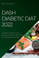 Dash Diabetic Diät 2022: Gesunde Rezepte Zur Senkung Des Blutdrucks Mit Niedrigem Zucker 1837890242 Book Cover