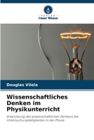 Wissenschaftliches Denken im Physikunterricht: Entwicklung des wissenschaftlichen Denkens bei Untersuchungstätigkeiten in der Physik 6206014363 Book Cover