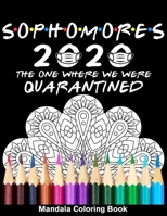 Sophomores 2020 The One Where We Were Quarantined Mandala Coloring Book: Funny Graduation School Day Class of 2020 Coloring Book for Sophomores B089TT2VHN Book Cover