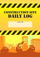Construction Site Daily Log: Construction Superintendent Daily Log Book | Jobsite Project Management Report, Site Book, Labourer Notebook Diary, Tasks, Schedules 1674623283 Book Cover