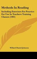 Methods In Reading: Including Exercises For Practice For Use In Teachers Training Classes 1437042600 Book Cover