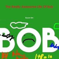 The Really Awesome Life Of Bob 0244865809 Book Cover
