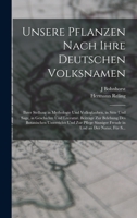 Unsere Pflanzen Nach Ihre Deutschen Volksnamen: Ihrer Stellung in Mythologie Und Volksglauben, in Sitte Und Sage, in Geschichte Und Literatur. ... Und an Der Natur, Für S... 1015970680 Book Cover