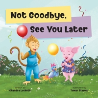 Not Goodbye, See You Later (Oinkers and Bananas) B0H7FH7FP9 Book Cover
