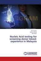 Nucleic Acid testing for screening donor blood: experience in Malaysia 3659564060 Book Cover