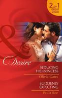 Seducing His Princess / Suddenly Expecting (Mills & Boon Desire) 0263914607 Book Cover