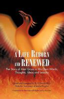 A Life Reborn and Renewed: The Story of Alex Gross in His Own Words, Thoughts, Ideas and Lessons 1426961014 Book Cover