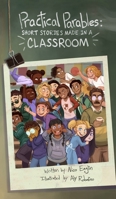Practical Parables: Shorts Stories Made in a Classroom B0FCTG4D5F Book Cover