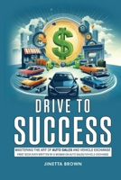 Drive To Success: Mastering the Art of Auto Sales and Vehicle Exchange B0DW3WWS8T Book Cover