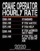Funny Crane Operator Hourly Rate Gift 2020 Planner: High Performance Weekly Monthly Planner To Track Your Hourly Daily Weekly Monthly Progress.Funny Gift For Crane Operator - Agenda Calendar 2020 for  1658042751 Book Cover