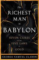 The Richest Man in Babylon - The Seven Cures & The Five Laws of Gold;A Guide to Wealth Management 1528720687 Book Cover