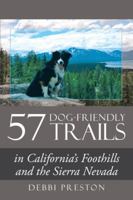 57 Dog-Friendly Trails: In California's Foothills and the Sierra Nevada 1524673684 Book Cover
