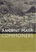 Ancient Maya Commoners 0292726104 Book Cover