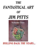 The Fantastical Art of Jim Pitts - Volume 2: Rolling back the years... 1916110916 Book Cover