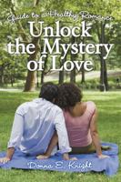 Unlock the Mystery of Love: Guide to a Healthy Romance 1483482944 Book Cover