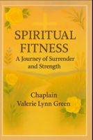 Spiritual Fitness: A Journey of Surrender and Strength (Spiritual Fitness A Journey of Surrender and Strength Part 1) B0FWZS96D8 Book Cover