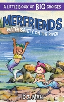 Merfriends Water Safety on the River: A Little Book of BIG Choices 1953888348 Book Cover