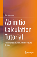 AB Initio Calculation Tutorial: For Materials Analysis, Informatics and Design 981990918X Book Cover