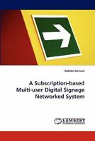 A Subscription-based Multi-user Digital Signage Networked System 3844317546 Book Cover