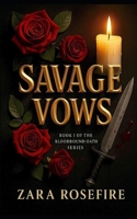 Savage Vows: A Dark Mafia Romance of Obsession, Vengeance, and Forbidden Heat (The Bloodbound Oath) B0FHB9VQ1R Book Cover