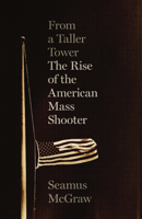 From a Taller Tower : The Rise of the American Mass Shooter 147731718X Book Cover