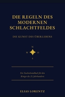 Die Regeln des Modernen Schlachtfeldes: Die Kunst des Überlebens — Ein Taschenhandbuch für den Krieger des 21. Jahrhunderts (German Edition) B0H24XT9MV Book Cover