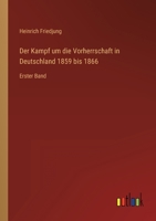 Der Kampf um die Vorherrschaft in Deutschland 1859 bis 1866: Erster Band 3368443402 Book Cover
