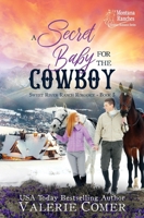 A Secret Baby for the Cowboy: a redemptive black sheep, secret baby Montana Ranches Christian Romance (Sweet River Ranch Romance) 1998175103 Book Cover