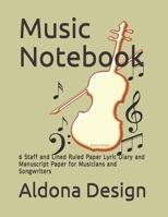 Music Notebook: 6 Staff and Lined Ruled Paper  Lyric Diary and Manuscript Paper for Musicians and Songwriters 1692844598 Book Cover