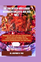 DIE 200 BESTEN KÖSTLICHEN WEIHNACHTSREZEPTE AUS DER WELT: Begeben Sie sich auf eine kulinarische Reise und Schwelgen Sie in weihnachtlicher Freude mit ... and Healthy Eating Series) (German Edition) B0CPBBYC76 Book Cover