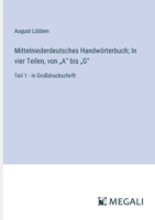 Mittelniederdeutsches Handwörterbuch; In vier Teilen, von "A" bis "G": Teil 1 - in Großdruckschrift (German Edition) 3387080301 Book Cover