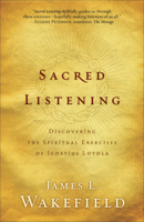 Sacred Listening: Discovering the Spiritual Exercises of Ignatius Loyola 080106614X Book Cover