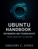 Ubuntu Handbook for Engineers and Technologists: From Desktop to Server (The Developer's Library) B0FPWYLL1G Book Cover